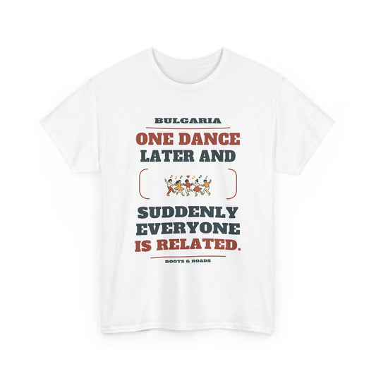 Bulgaria One Dance Later T-Shirt in White, front design with five linked dancers and the quote “One dance later and suddenly everyone is related.”