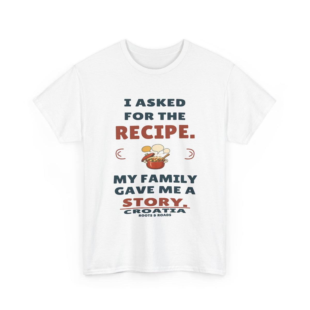 Croatia Recipe and a Family Story T-Shirt in White — I asked for the recipe. My family gave me a story.