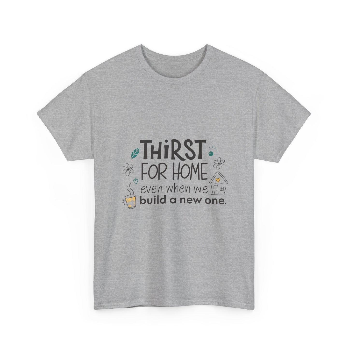 Thirst for home, even when we build a new one.