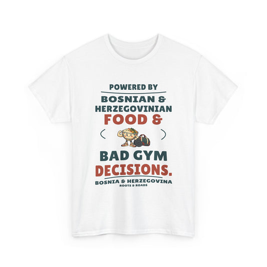 Bosnia & Herzegovina Bad Gym Decisions T-Shirt in White; Powered by Bosnian & Herzegovinian food & bad gym decisions. Roots & Roads front print.