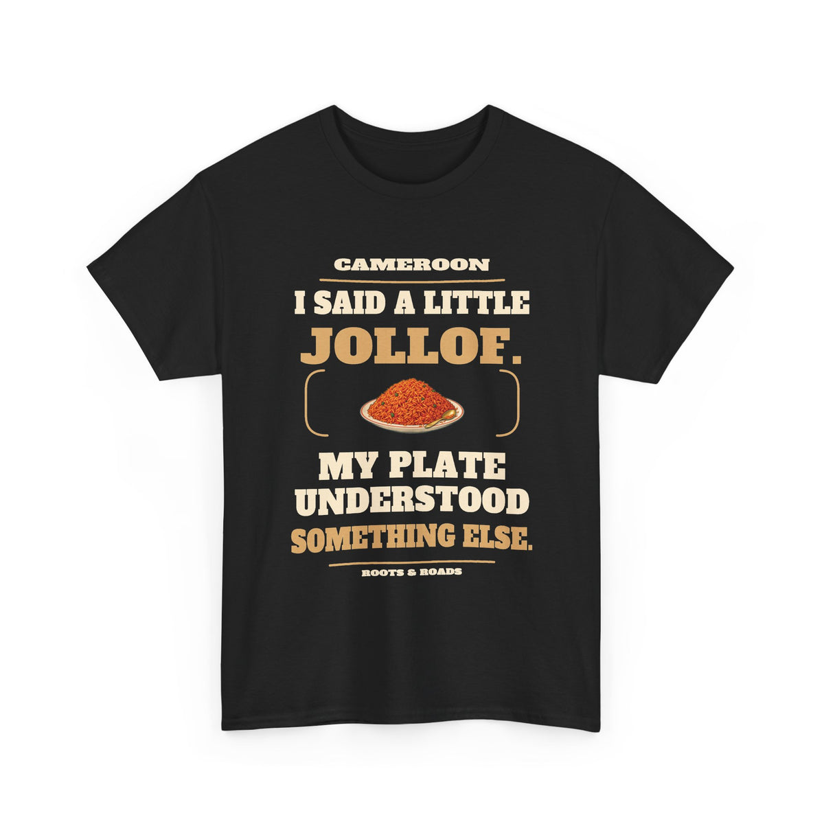 Cameroon A Little Jollof T-Shirt in Black, front overflowing jollof plate illustration with the quote “I said a little jollof. My plate understood something else.”