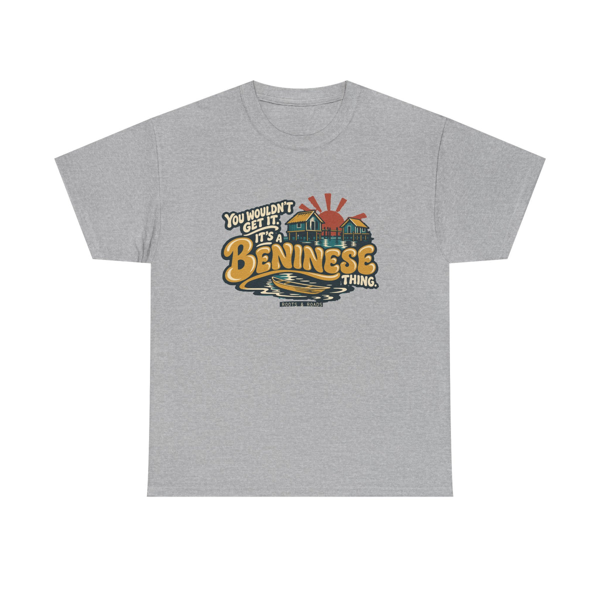 Front view of the Sport Grey Beninese Thing T-shirt with “You wouldn’t get it. It’s a Beninese thing.” gold bubble lettering with cream outlines, an integrated stilt village, canoe and sunset.