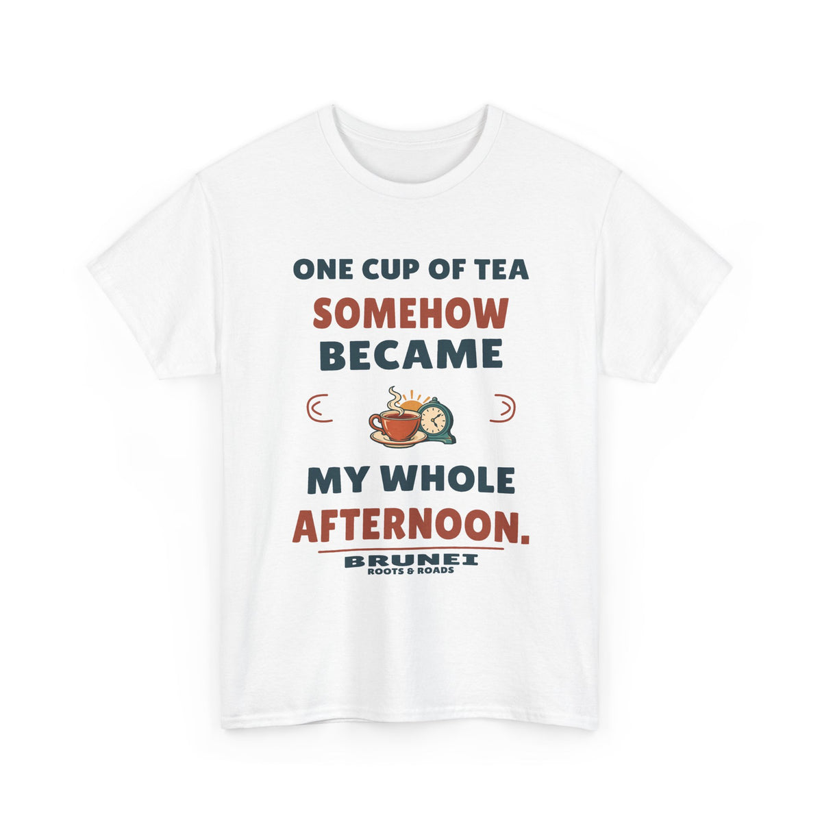 Brunei One Cup of Tea T-Shirt in White; One cup of tea somehow became my whole afternoon. Roots & Roads front print.