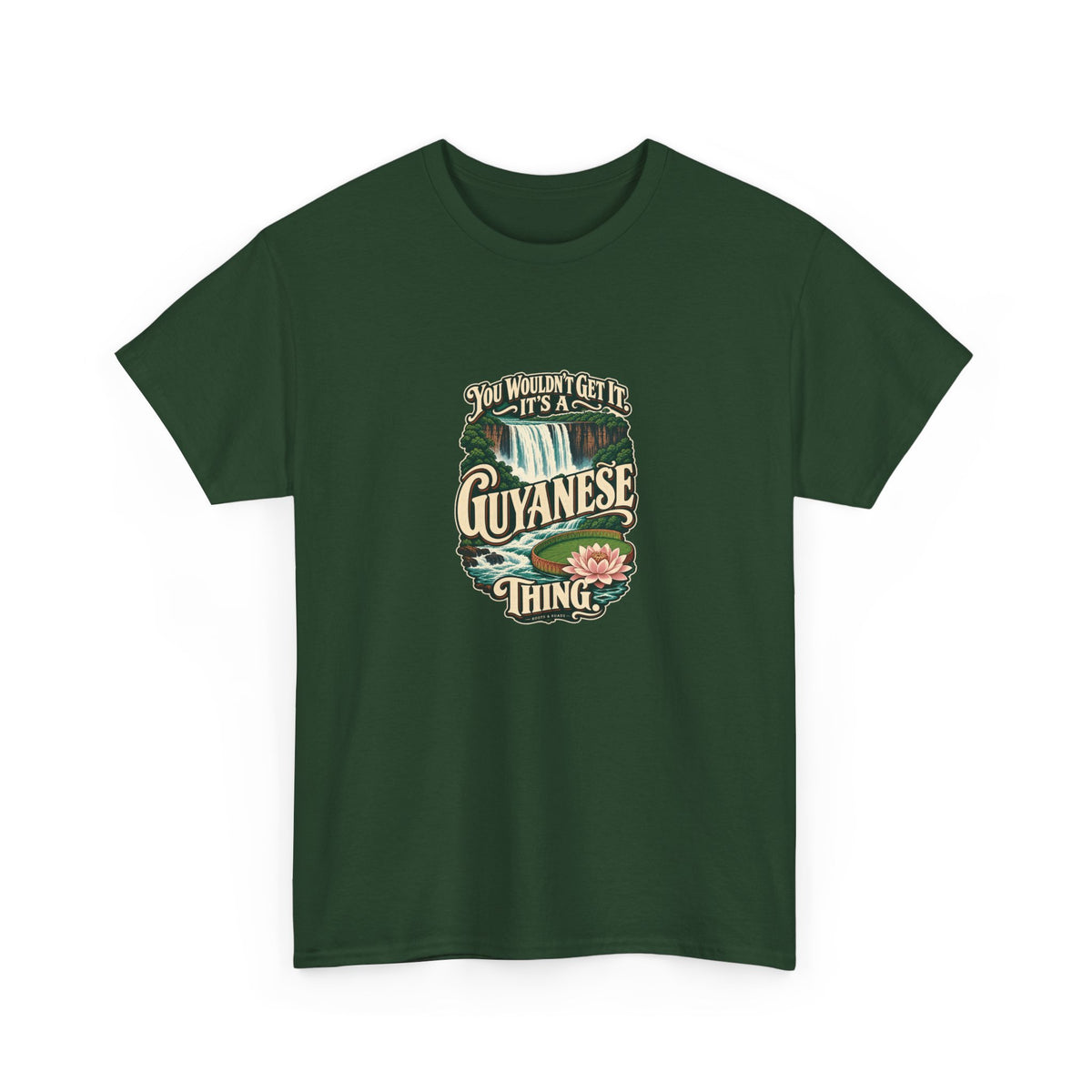 Guyana Guyanese Thing T-shirt in Forest Green, shaped front view; cream vintage sign-painted lettering with a waterfall and tropical water lily and the quote “You wouldn’t get it. It’s a Guyanese thing.”