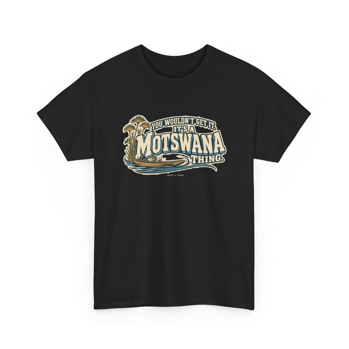 Alternate front view of the Black Motswana Thing T-shirt with “You wouldn’t get it. It’s a Motswana thing.” ivory athletic lettering with blue shadows, an integrated mokoro canoe, papyrus reeds and water lines.