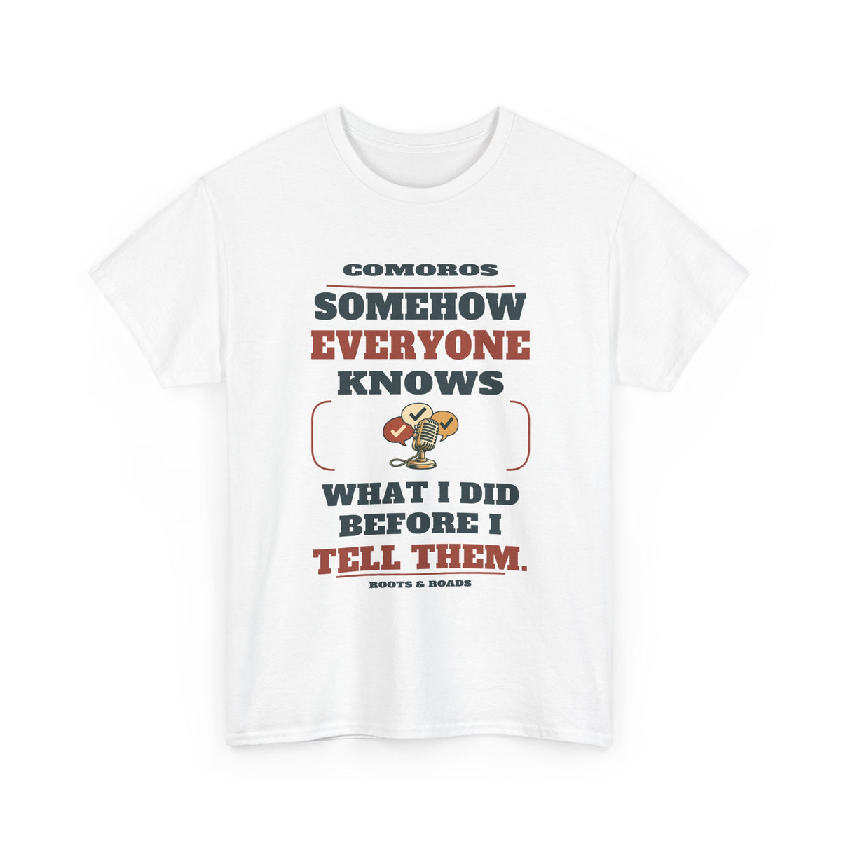 Comoros Everyone Knows Before I Tell Them T-Shirt — White — front graphic with exact quote “Somehow everyone knows what I did before I tell them.”, Comoros label and Roots & Roads signature.