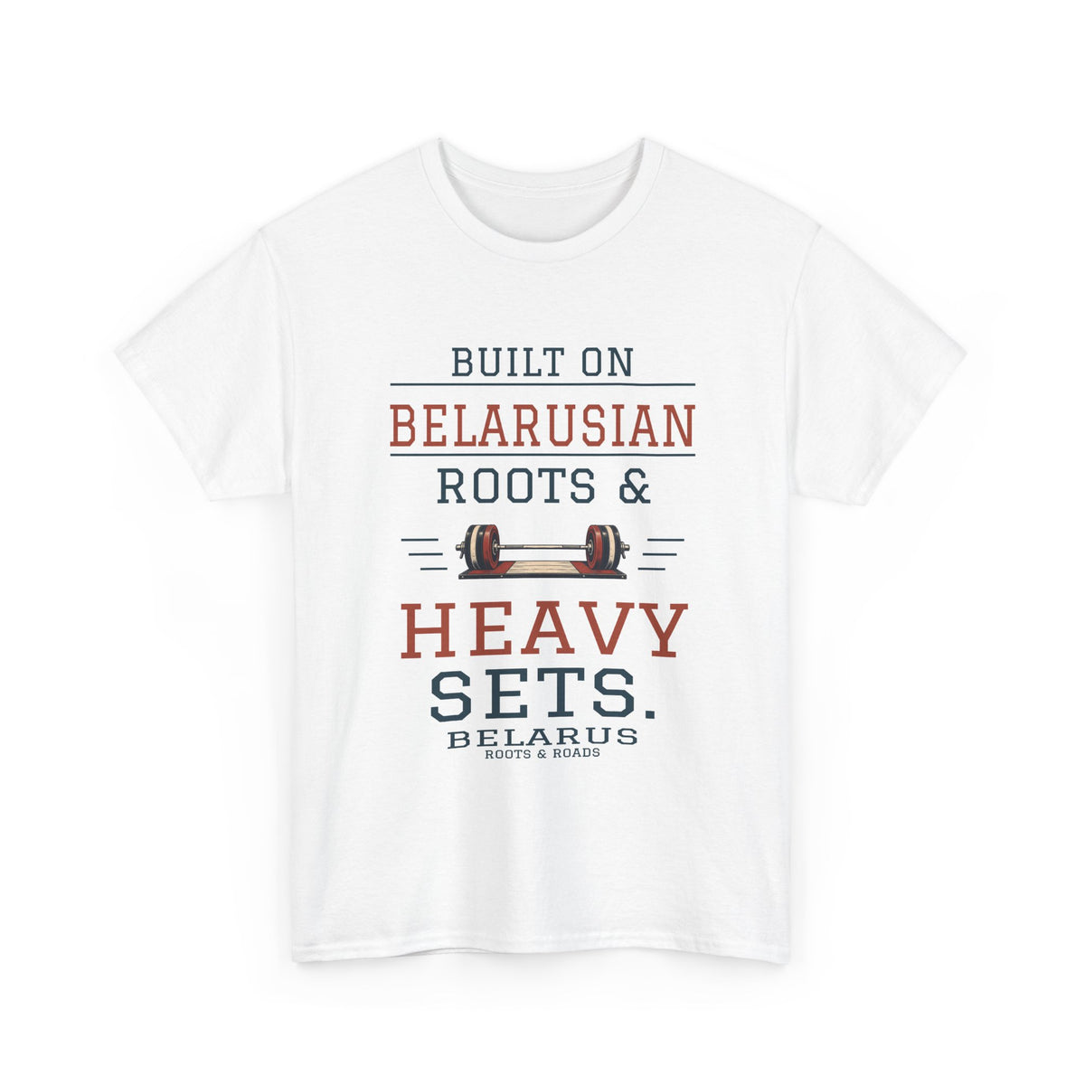 Belarus Heavy Sets Gym T-Shirt in White, front view with “Built on Belarusian roots & heavy sets.” and a barbell illustration.