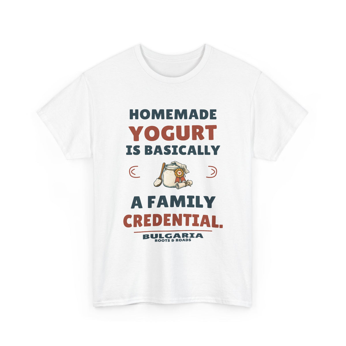 White Bulgaria T-shirt with “Homemade yogurt is basically a family credential.”, yogurt jar and award ribbon, Bulgaria name and Roots & Roads signature on the front.