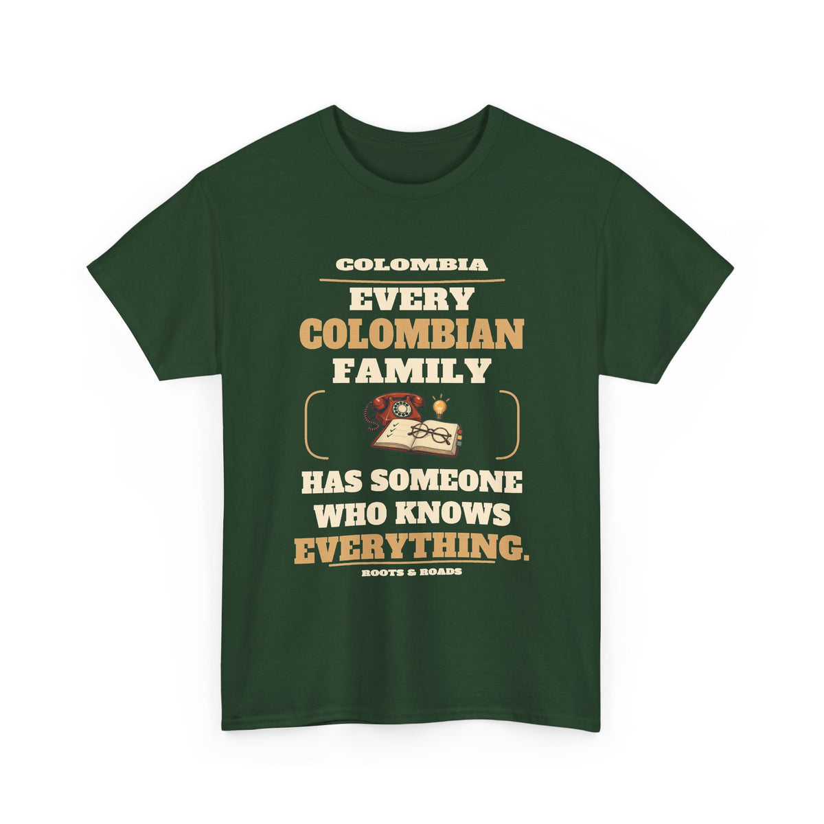 Colombia Someone Who Knows Everything T-Shirt — Forest Green — front graphic: Every Colombian family has someone who knows everything.