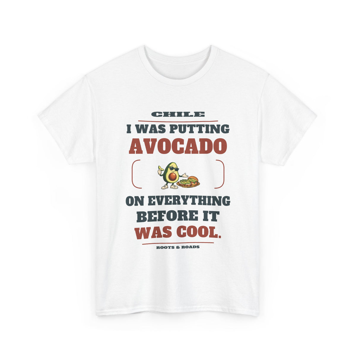 Chile Avocado Before It Was Cool T-Shirt — White front view; I was putting avocado on everything before it was cool.