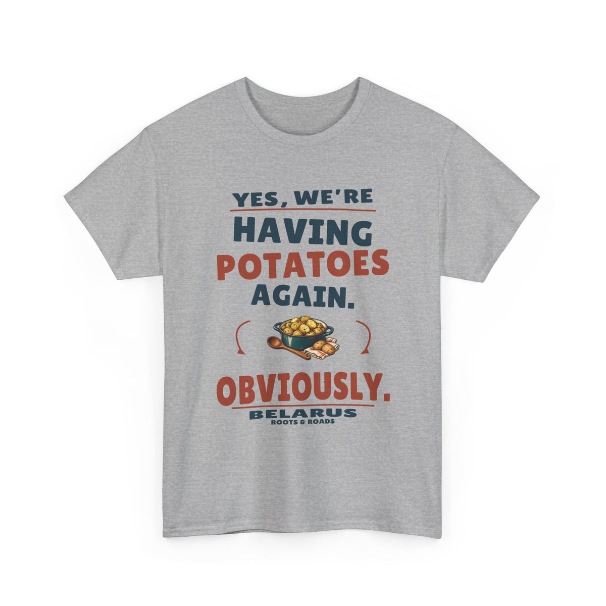 Sport Grey Belarus Potatoes Again T-Shirt, front print reading “Yes, we’re having potatoes again. Obviously.” with a potato-supper illustration, Belarus and Roots & Roads lettering.