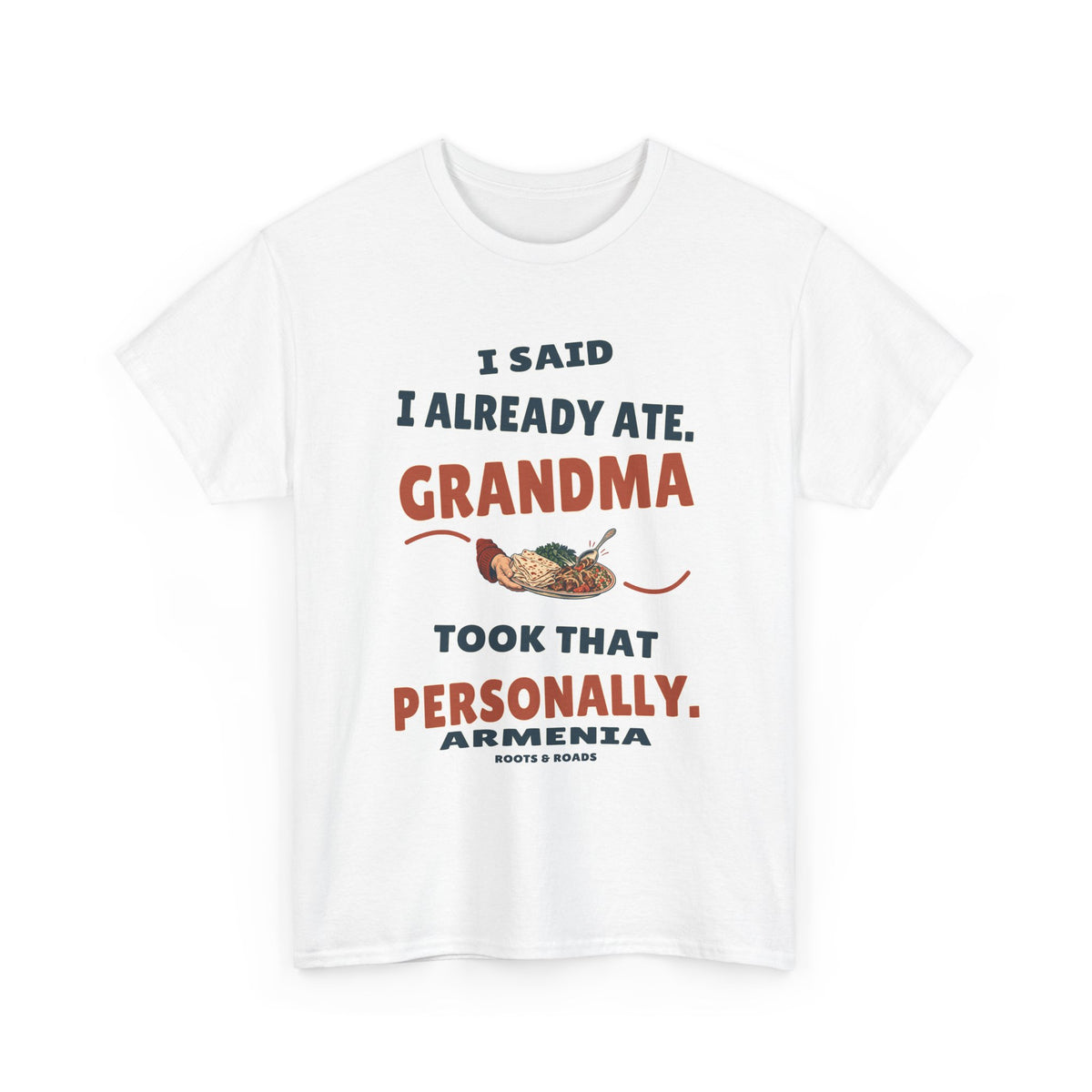 Armenia Grandma Took That Personally T-Shirt in White, with the full quote “I said I already ate. Grandma took that personally.”, Armenia label, and Roots & Roads signature on the front.
