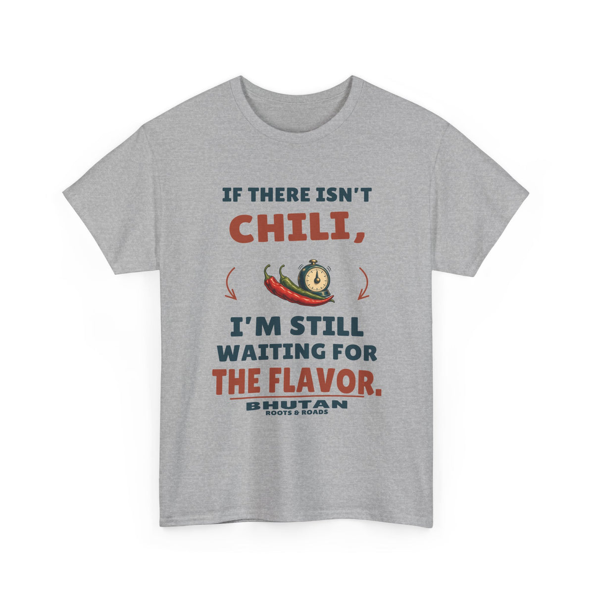 Sport Grey Bhutan Still Waiting for the Flavor T-Shirt front, reading “If there isn’t chili, I’m still waiting for the flavor.” with Bhutan and Roots & Roads signature