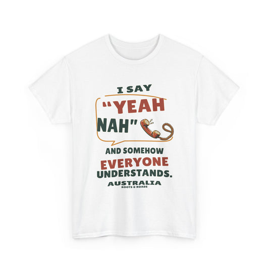 Australia Yeah Nah T-Shirt in White, with the full quote “I say “yeah nah” and somehow everyone understands.”, Australia label, and Roots & Roads signature on the front.