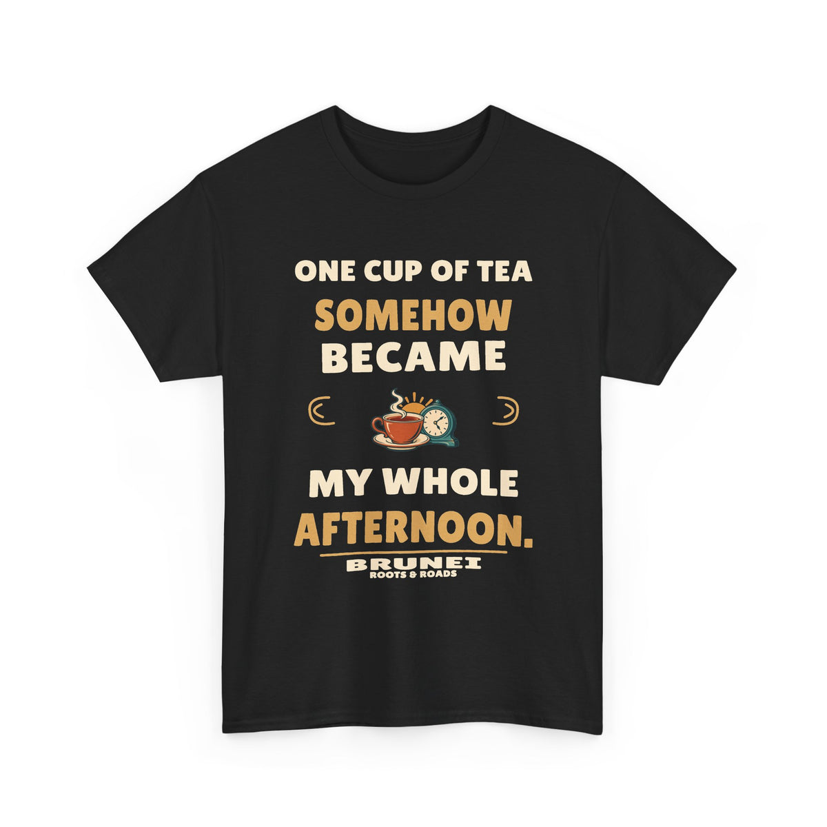Brunei One Cup of Tea T-Shirt in Black; One cup of tea somehow became my whole afternoon. Roots & Roads front print.