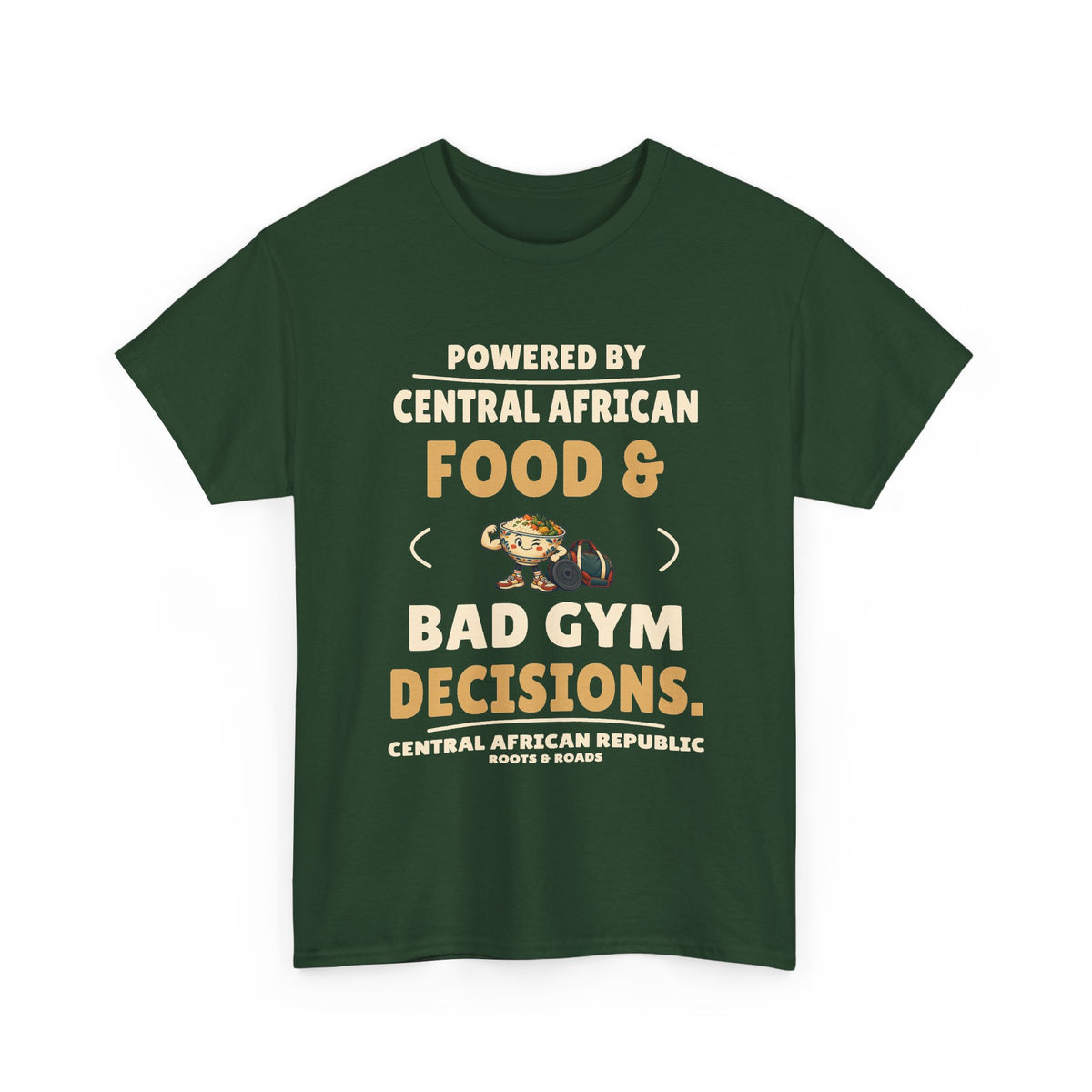 Central African Republic Bad Gym Decisions T-Shirt in Forest Green, front food-bowl mascot with training gear and the quote “Powered by Central African food & bad gym decisions.”