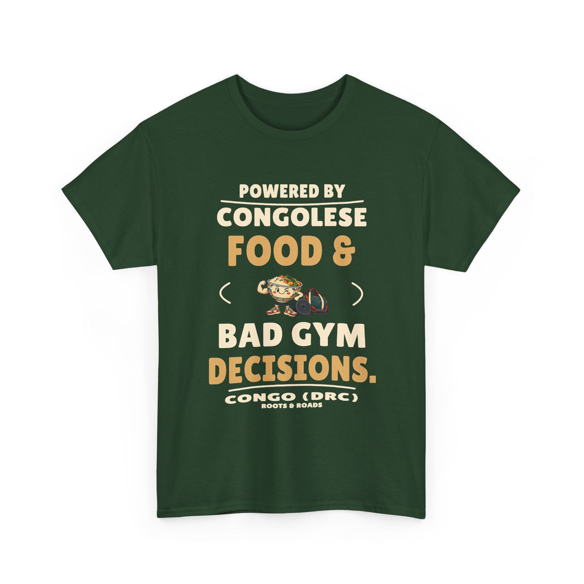 Congo (DRC) Bad Gym Decisions T-Shirt — Forest Green front view. “Powered by Congolese food & bad gym decisions.” Congo (DRC), Roots & Roads.