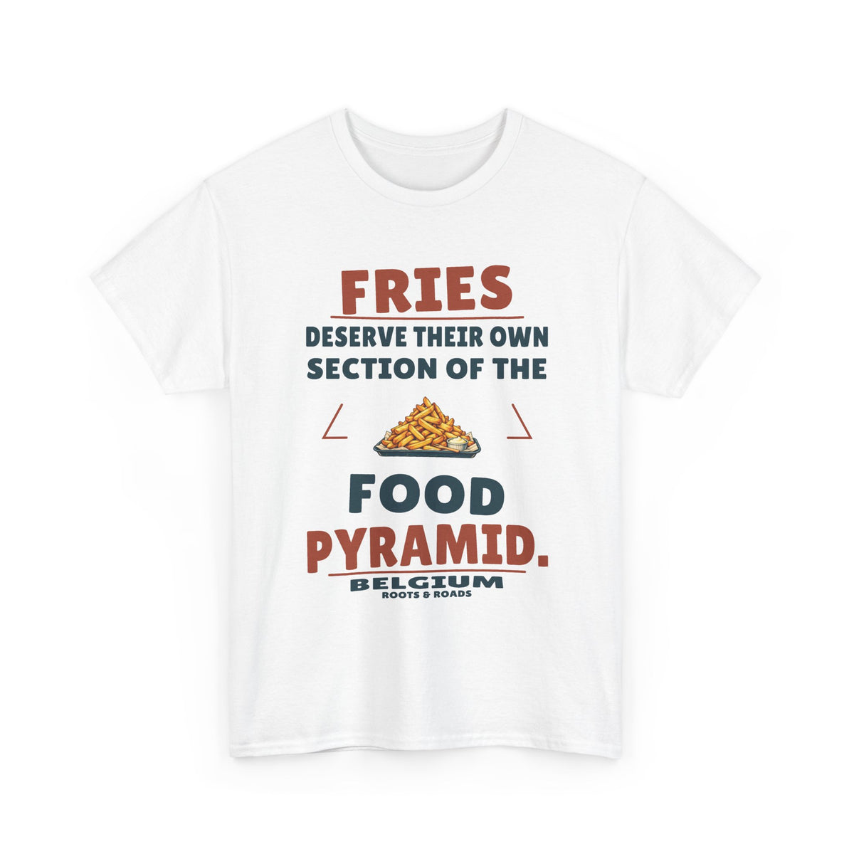 Belgium Fries Food Pyramid T-Shirt in White, front view with “Fries deserve their own section of the food pyramid.” and a pile of fries illustration.