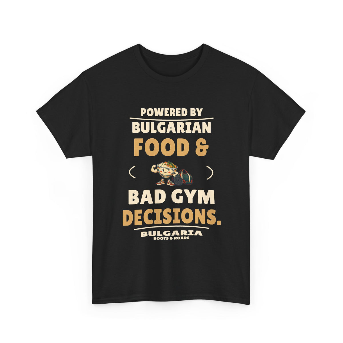 Bulgaria Bad Gym Decisions T-Shirt in Black, front food-bowl mascot and gym gear design with the quote “Powered by Bulgarian food & bad gym decisions.”