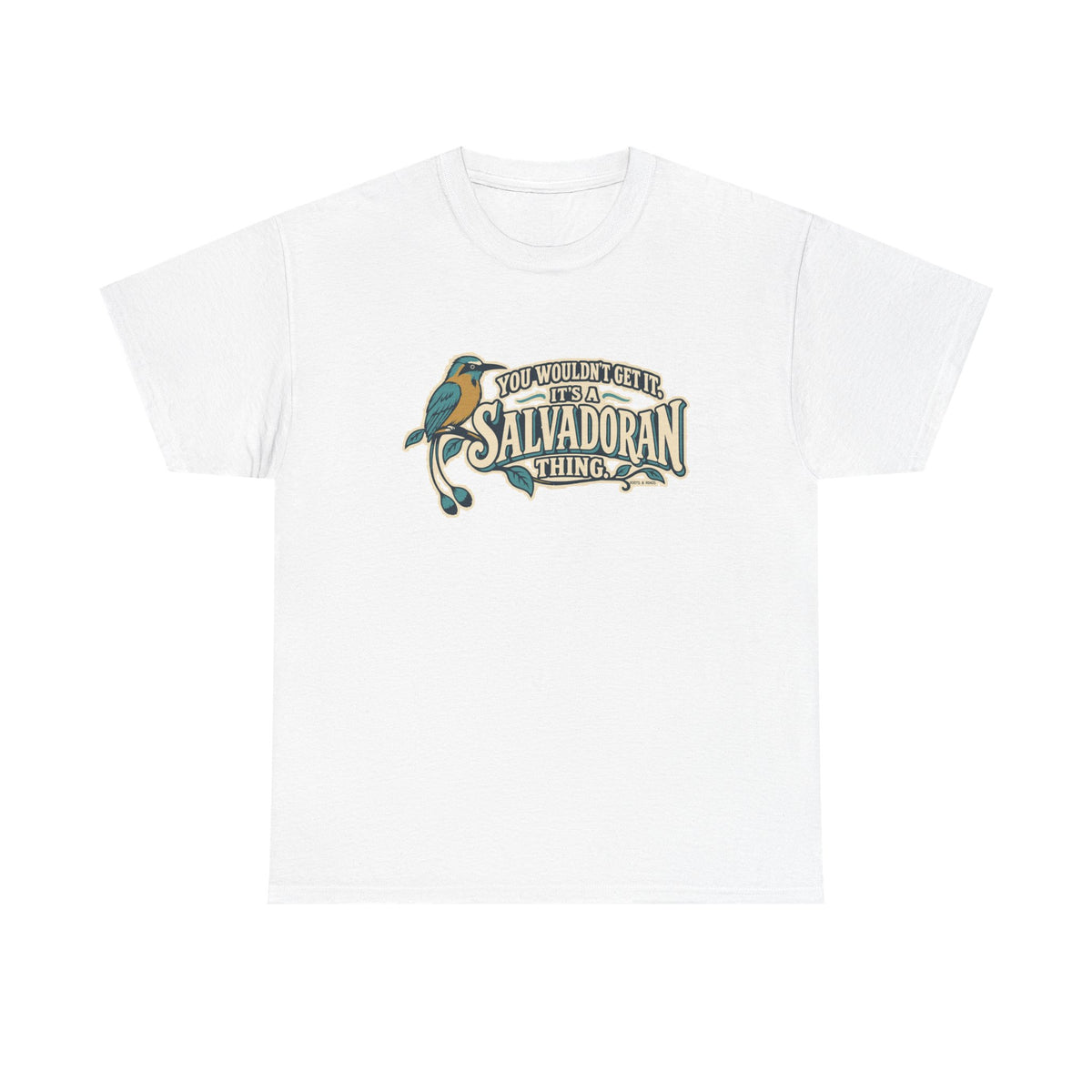 Front view of the White Salvadoran Thing T-shirt with “You wouldn’t get it. It’s a Salvadoran thing.” oversized cream sign-painted lettering with teal shadows, a torogoz and integrated foliage.