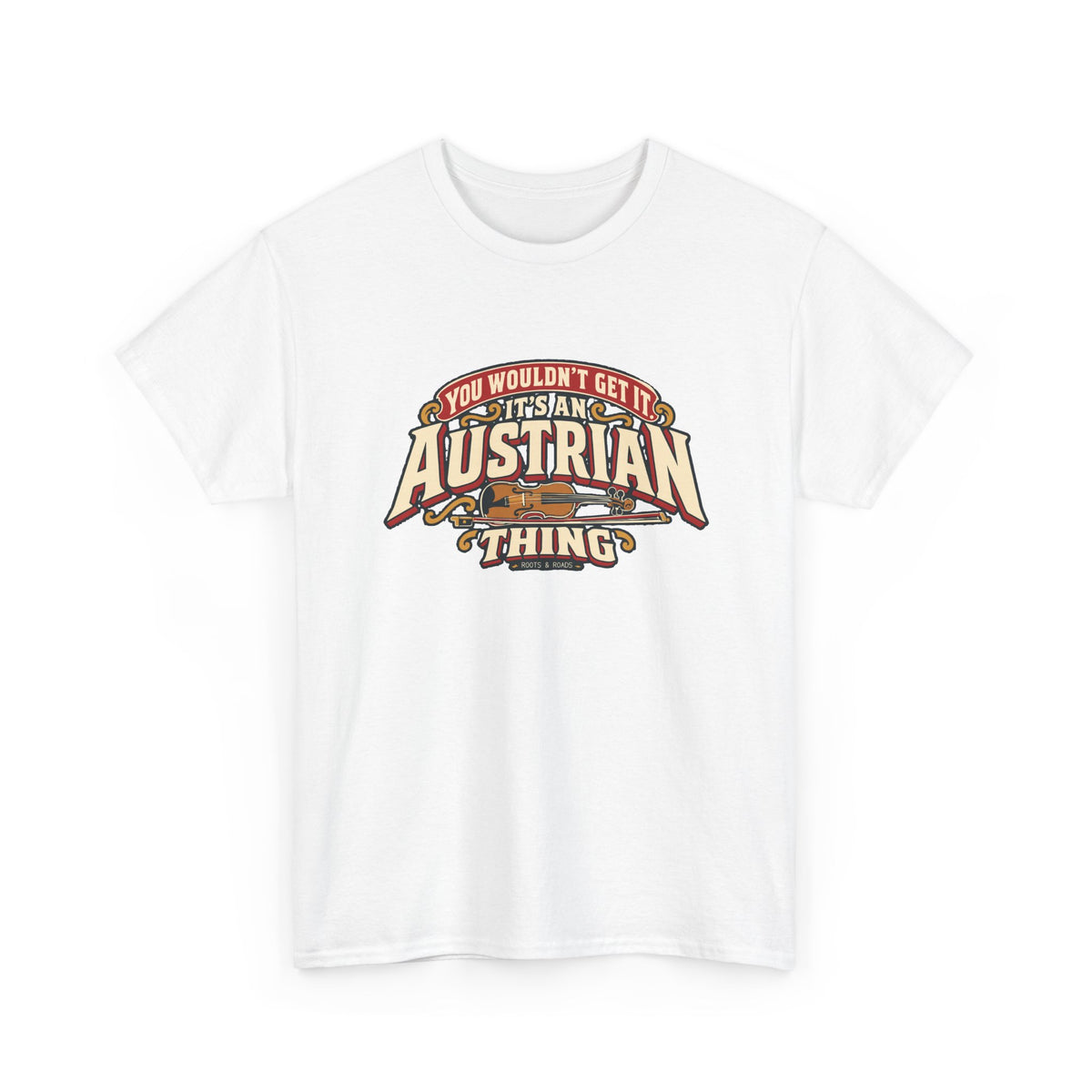 Alternate front view of the White Austrian Thing T-shirt with “You wouldn’t get it. It’s an Austrian thing” cream athletic lettering with red offset shadows, gold scrolls and a violin with its bow.