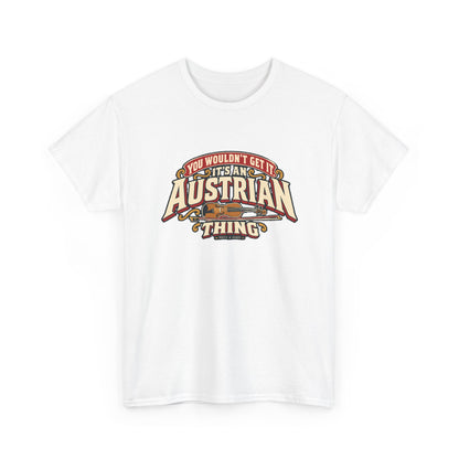 Alternate front view of the White Austrian Thing T-shirt with “You wouldn’t get it. It’s an Austrian thing” cream athletic lettering with red offset shadows, gold scrolls and a violin with its bow.