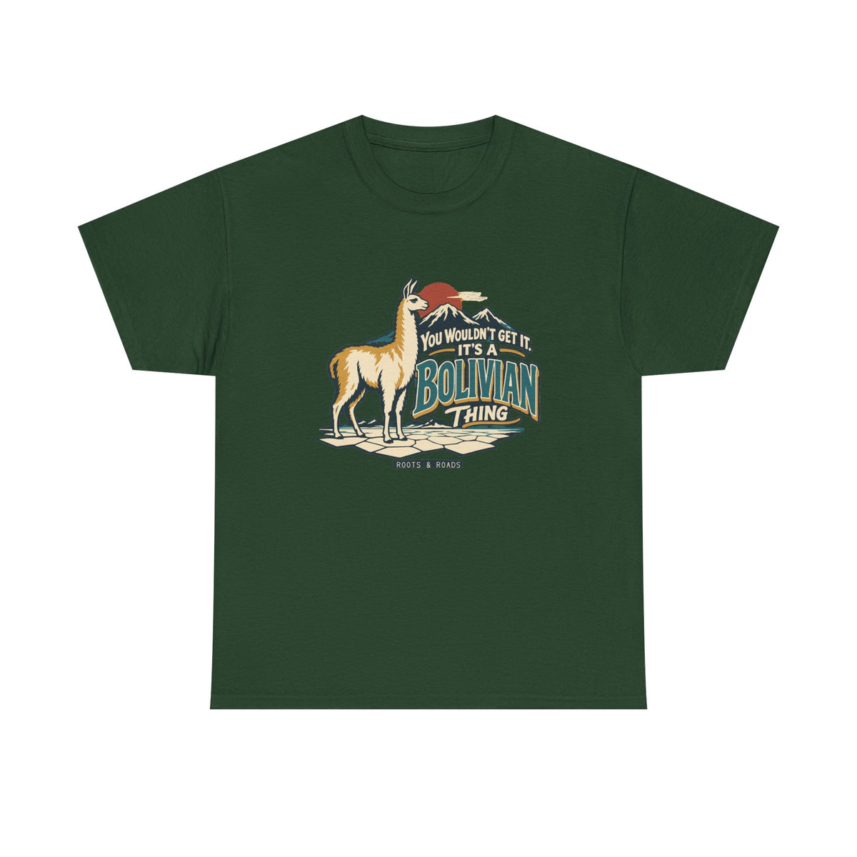 Front view of the Forest Green Bolivian Thing T-shirt with “You wouldn’t get it. It’s a Bolivian thing.” teal athletic lettering with cream outlines, an integrated llama, mountain peaks and salt flats.