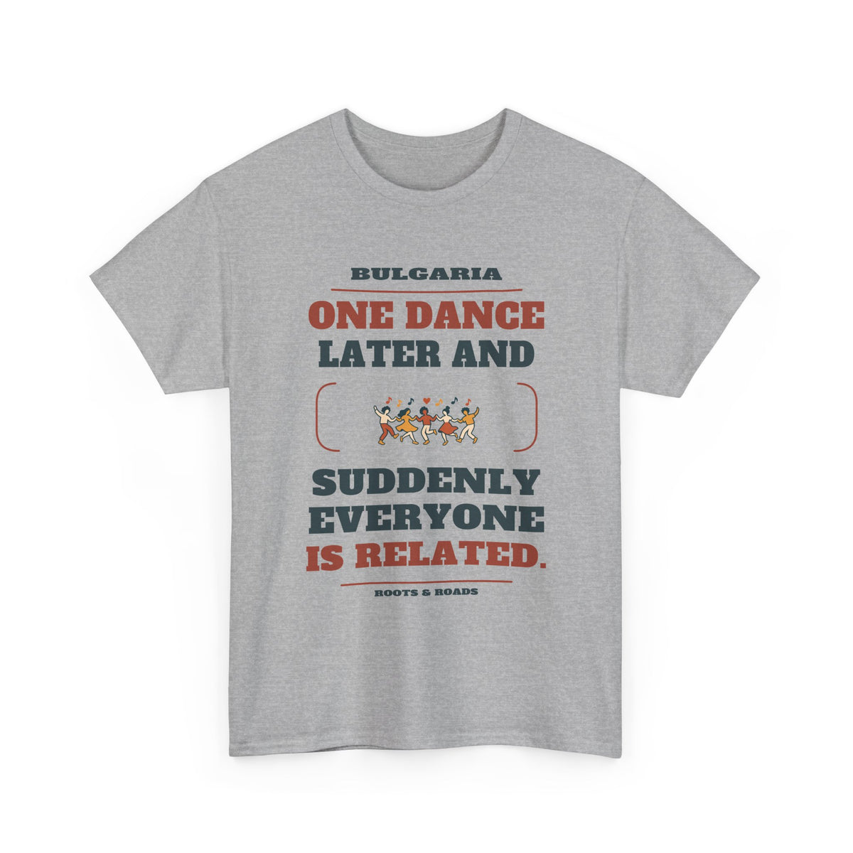 Bulgaria One Dance Later T-Shirt in Sport Grey, front design with five linked dancers and the quote “One dance later and suddenly everyone is related.”
