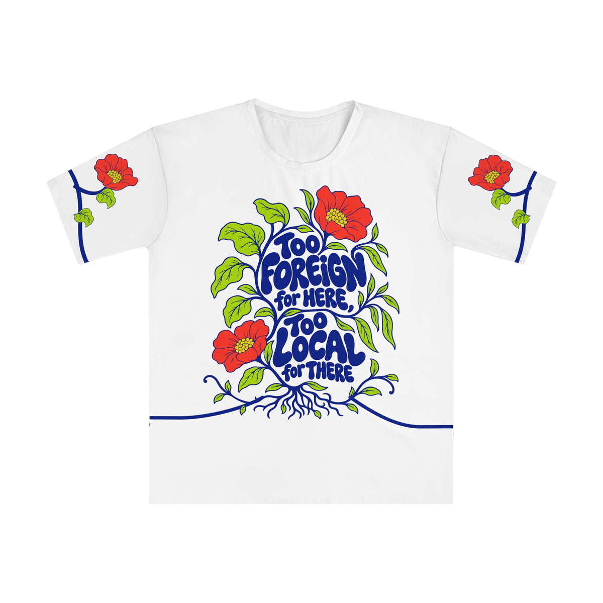 Front of the Roots & Roads “Too foreign for here, too local for there” T-shirt with cobalt bubble lettering, coral flowers, lime leaves and roots on white.