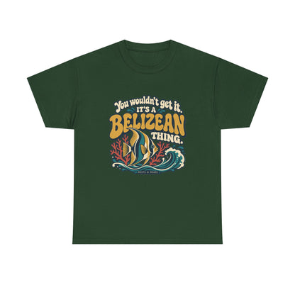 Front view of the Forest Green Belizean Thing T-shirt with “You wouldn’t get it. It’s a Belizean thing.” gold bubble lettering with cream outlines, a reef fish, coral and a teal wave.