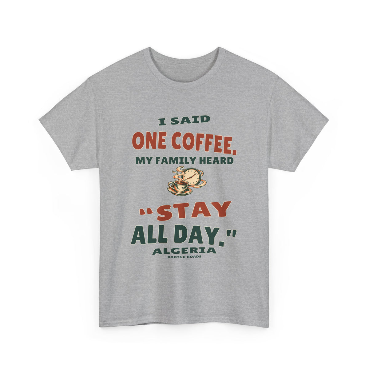 Sport Grey Algeria Stay All Day T-Shirt, front view with retro “I said one coffee. My family heard ‘stay all day.’” lettering and coffee-clock illustration.