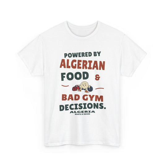 White Algeria Bad Gym Decisions T-Shirt with “Powered by Algerian food & bad gym decisions.” rounded lettering and plate mascot, front view.