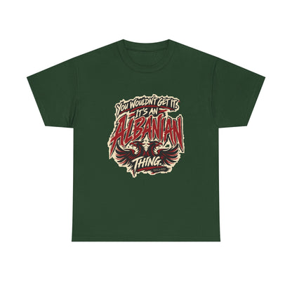 Front view of the Forest Green Albanian Thing T-shirt with “You wouldn’t get it. It’s an Albanian thing.” expressive red and ivory lettering and an integrated double-headed eagle.