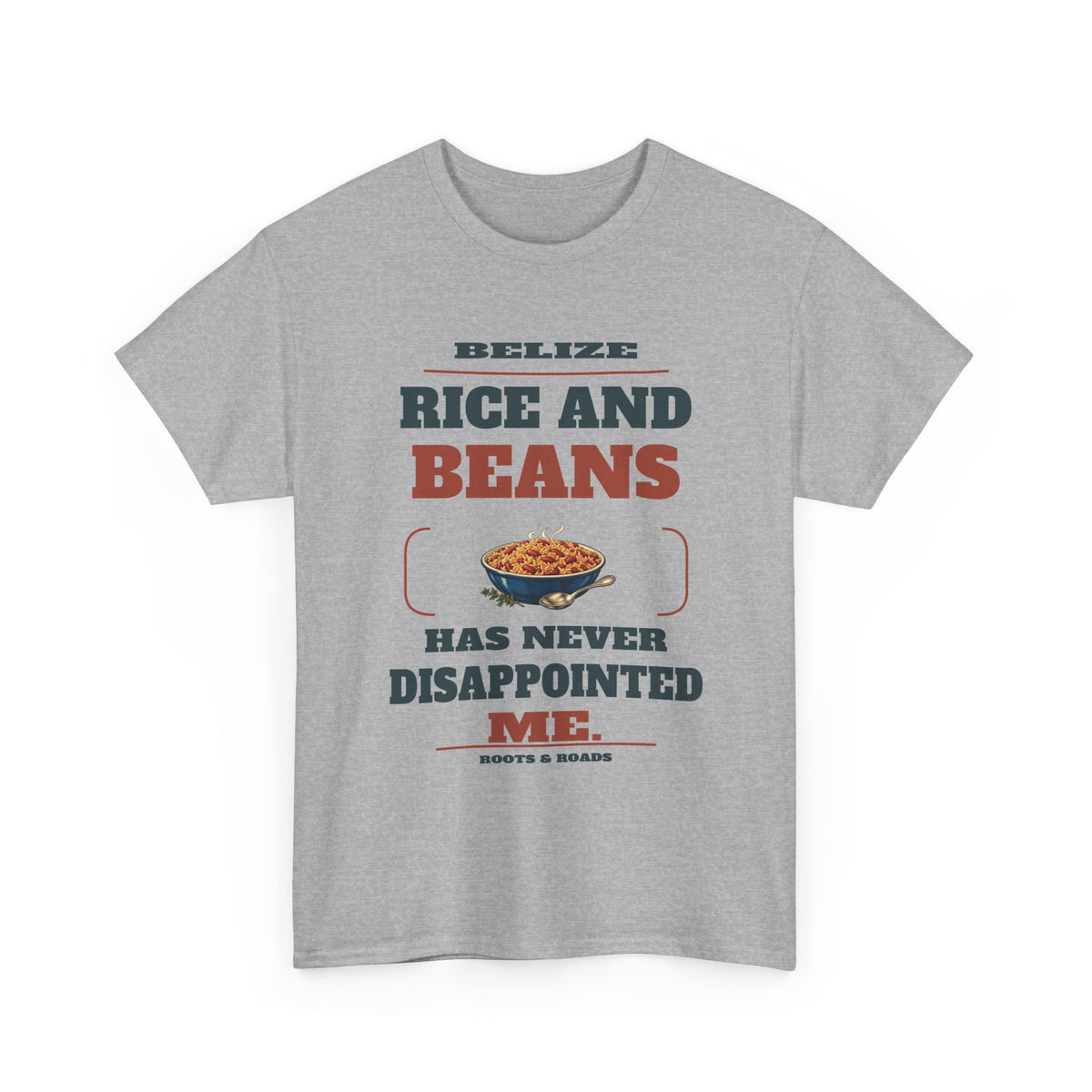 Belize Rice and Beans Never Disappoints T-Shirt in Sport Grey — front print reads “Rice and beans has never disappointed me.” with rice-and-beans illustration, Belize and Roots & Roads signature.