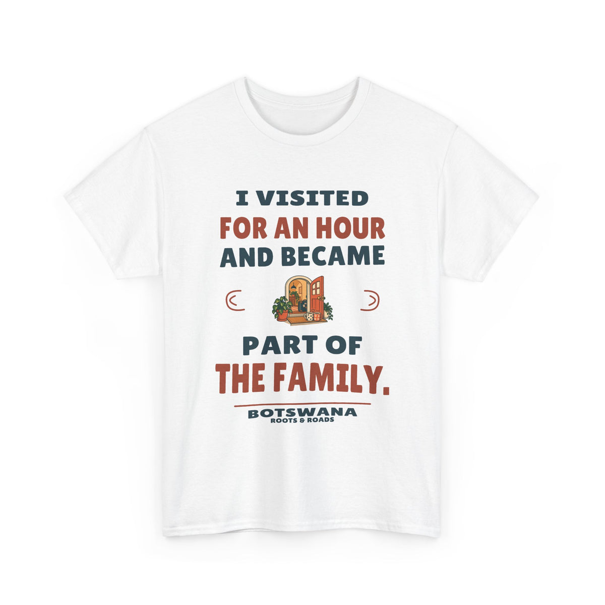 Botswana Part of the Family T-Shirt in White; I visited for an hour and became part of the family. Roots & Roads front print.