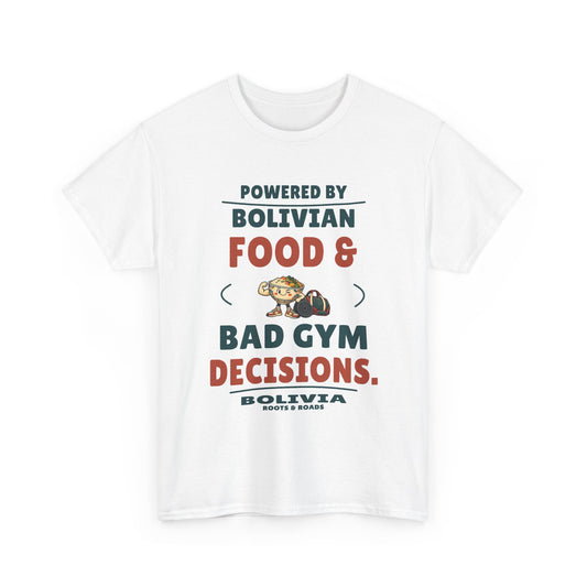 White Bolivia Bad Gym Decisions T-Shirt — Powered by Bolivian food & bad gym decisions. Food-and-fitness artwork with Bolivia and Roots & Roads signature.