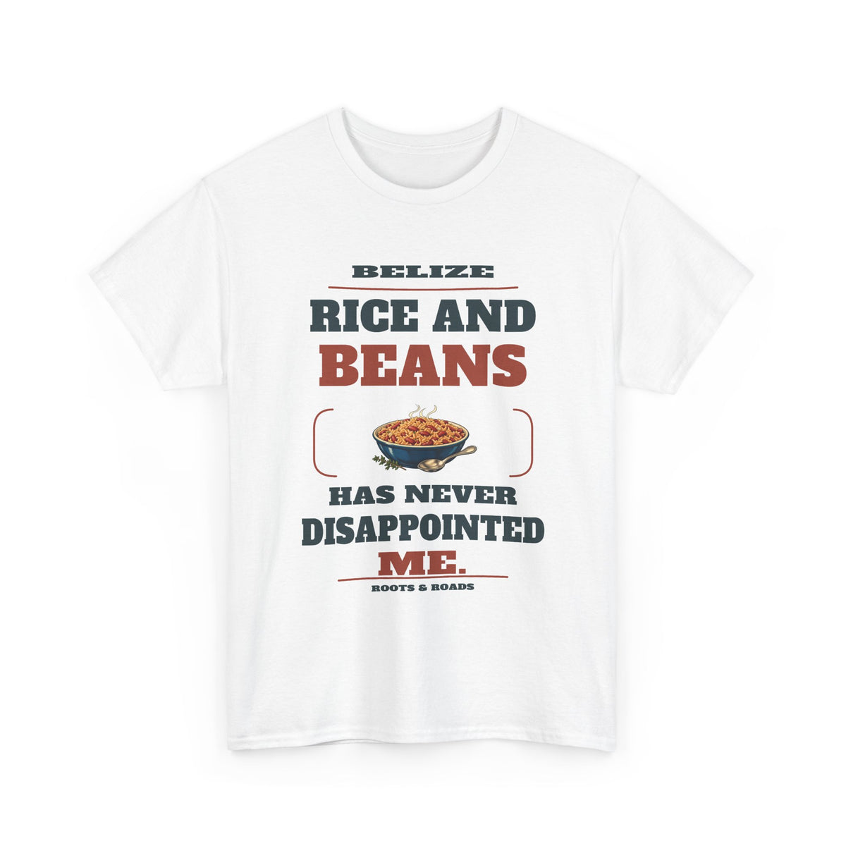 Belize Rice and Beans Never Disappoints T-Shirt in White — front print reads “Rice and beans has never disappointed me.” with rice-and-beans illustration, Belize and Roots & Roads signature.