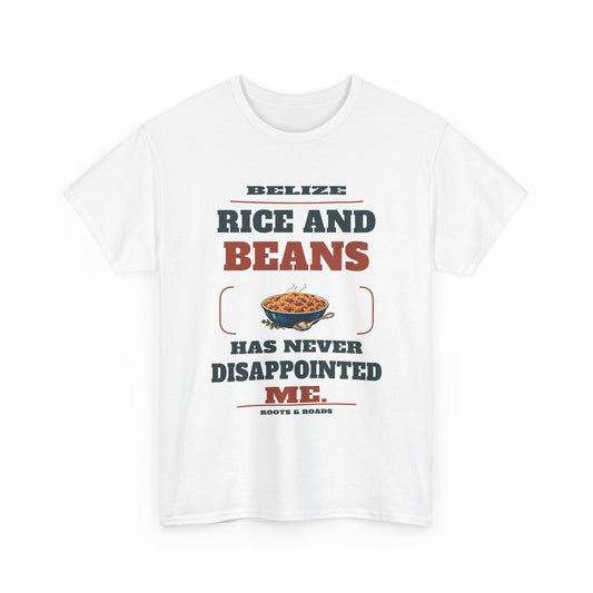 Belize Rice and Beans Never Disappoints T-Shirt in White — front print reads “Rice and beans has never disappointed me.” with rice-and-beans illustration, Belize and Roots & Roads signature.