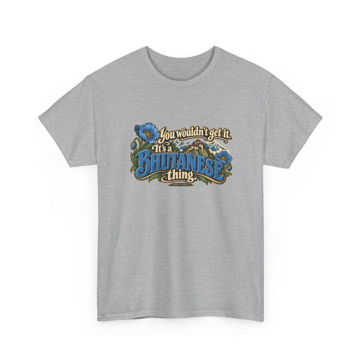 Sport Grey Bhutan Bhutanese Thing T-shirt, shaped front view with blue vintage lettering, cream script, blue poppies and a Himalayan monastery; “You wouldn’t get it. It’s a Bhutanese thing.”