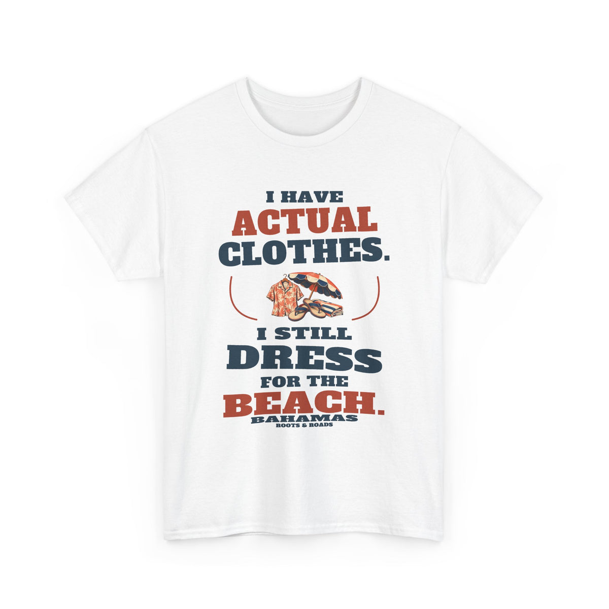 White Bahamas Beach Clothes T-Shirt, front view with oversized retro lettering reading “I have actual clothes. I still dress for the beach.”, illustrated beach clothes, Bahamas label and Roots & Roads signature.