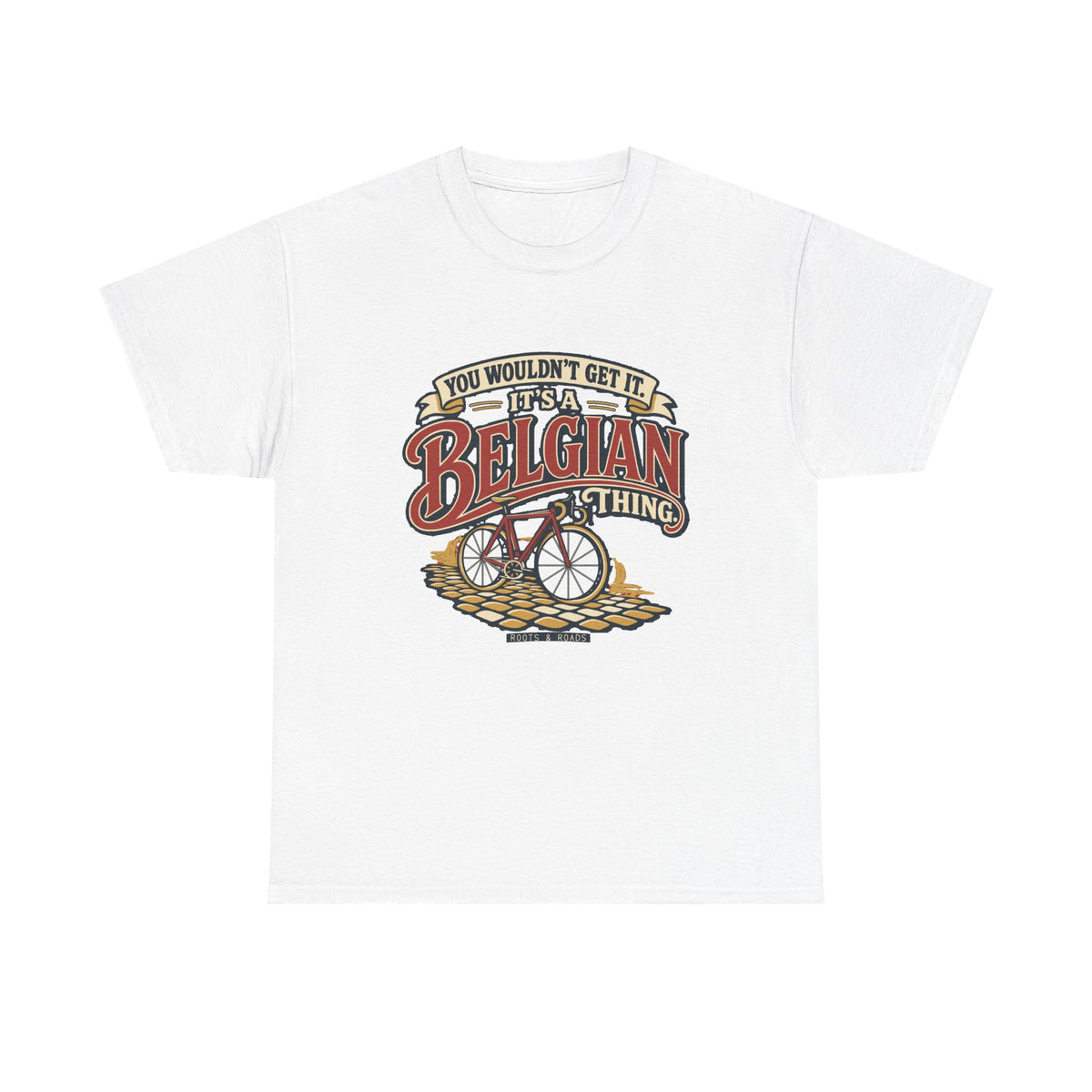 Front view of the White Belgian Thing T-shirt with “You wouldn’t get it. It’s a Belgian thing.” red sign-painted lettering with cream outlines, a vintage bicycle and cobblestones.
