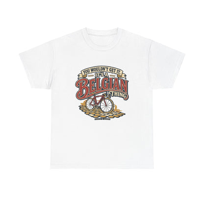 Front view of the White Belgian Thing T-shirt with “You wouldn’t get it. It’s a Belgian thing.” red sign-painted lettering with cream outlines, a vintage bicycle and cobblestones.