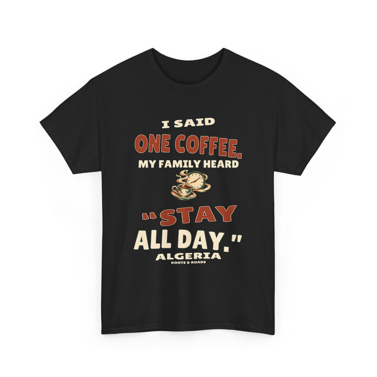 Black Algeria Stay All Day T-Shirt, front view with retro “I said one coffee. My family heard ‘stay all day.’” lettering and coffee-clock illustration.