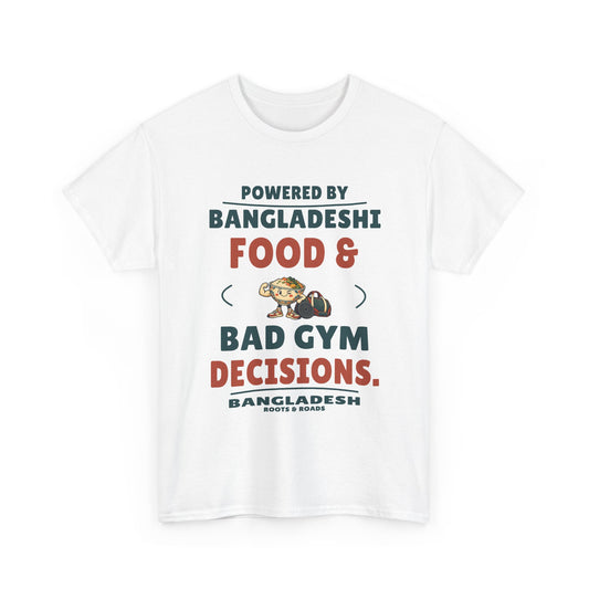 White Bangladesh Bad Gym Decisions T-Shirt, front print reading “Powered by Bangladeshi food & bad gym decisions.” with food-and-weights illustration, Bangladesh label and Roots & Roads signature.