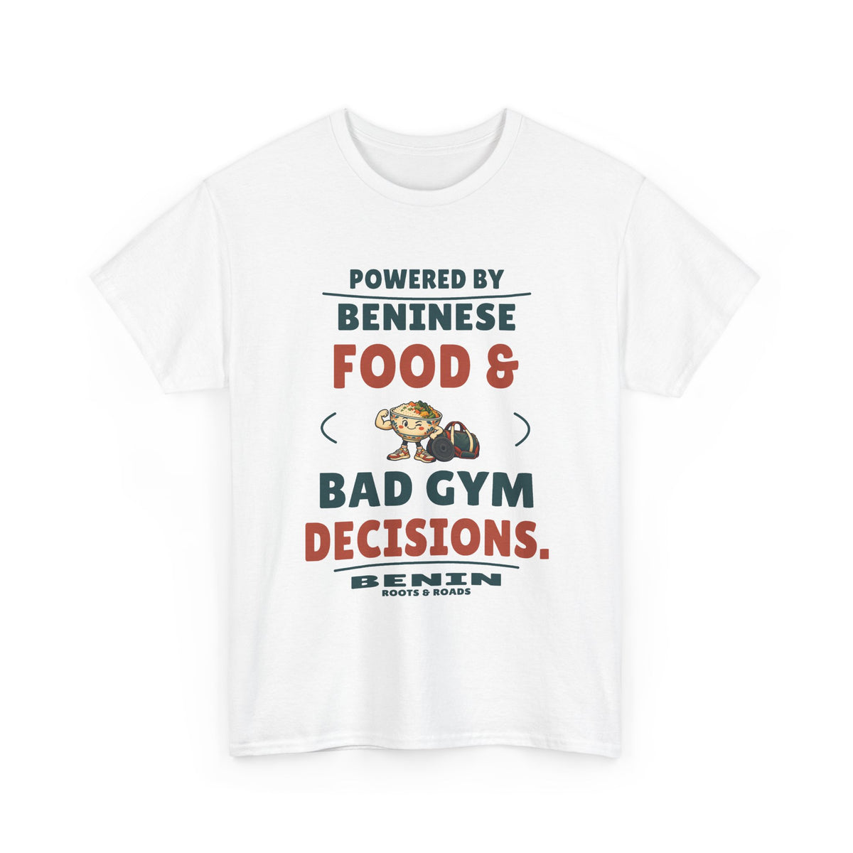 White Benin Bad Gym Decisions T-Shirt front, reading “Powered by Beninese food & bad gym decisions.” with Benin and Roots & Roads signature
