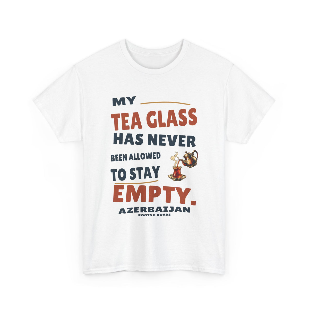 Azerbaijan Never Empty Tea Glass T-Shirt in White, with the full quote “My tea glass has never been allowed to stay empty.”, Azerbaijan label, and Roots & Roads signature on the front.