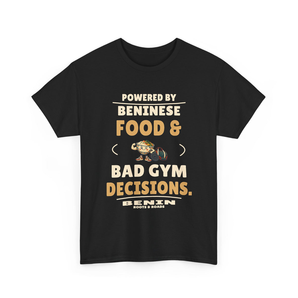 Black Benin Bad Gym Decisions T-Shirt front, reading “Powered by Beninese food & bad gym decisions.” with Benin and Roots & Roads signature