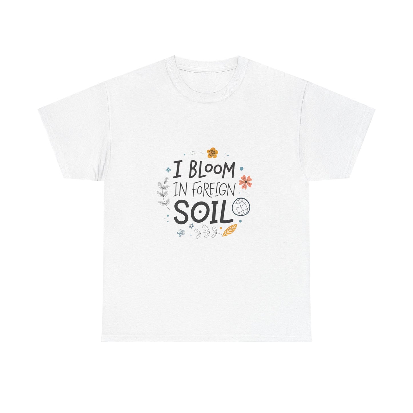 I bloom in foreign soil.