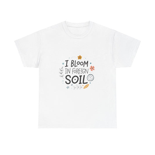 I bloom in foreign soil.