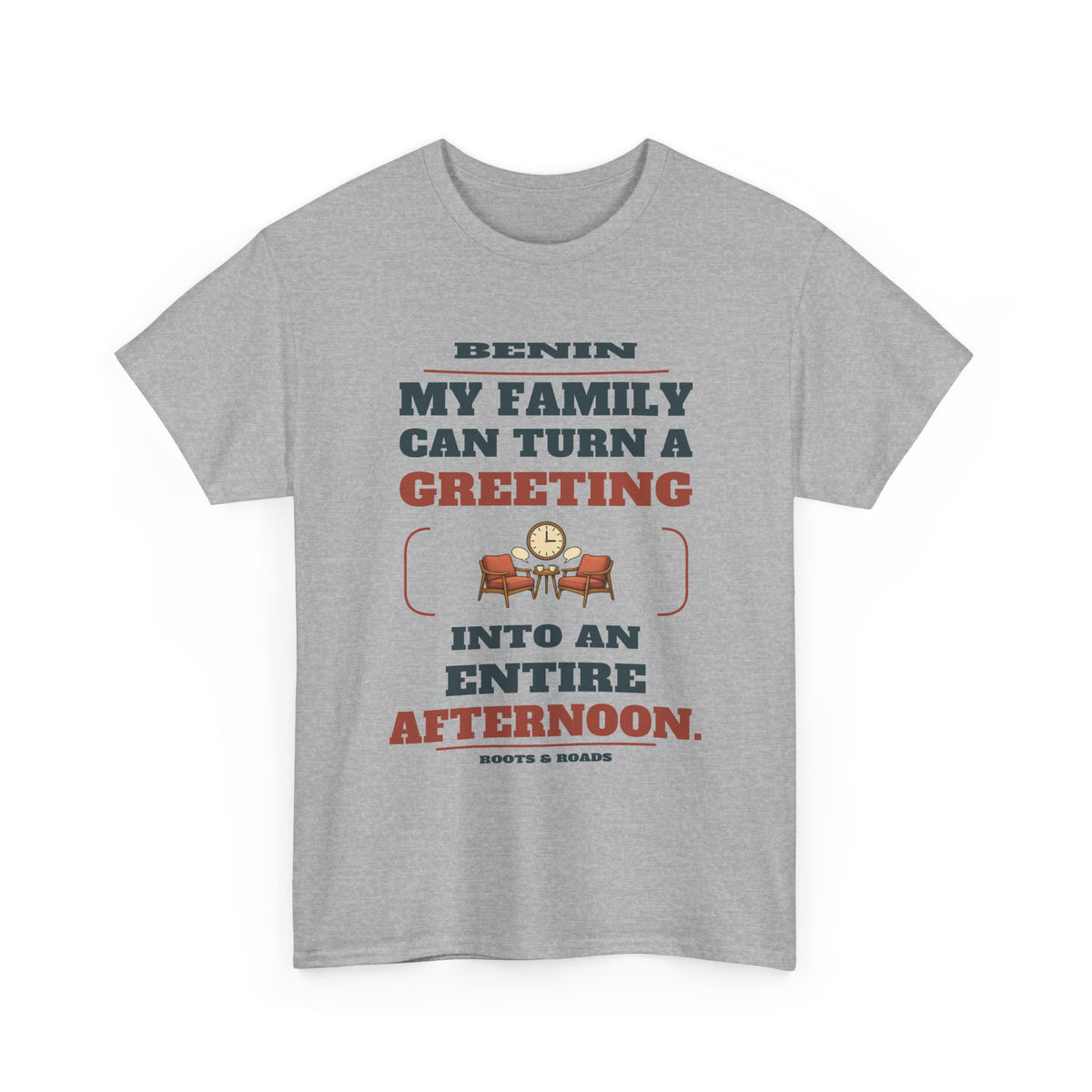 Sport Grey Benin An Entire Afternoon T-Shirt front, reading “My family can turn a greeting into an entire afternoon.” with Benin and Roots & Roads signature